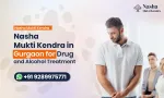 Nasha Mukti Kendra in Gurgaon for Drug and Alcohol Treatment
