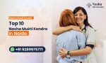 Top 10 Nasha Mukti Kendra in Noida